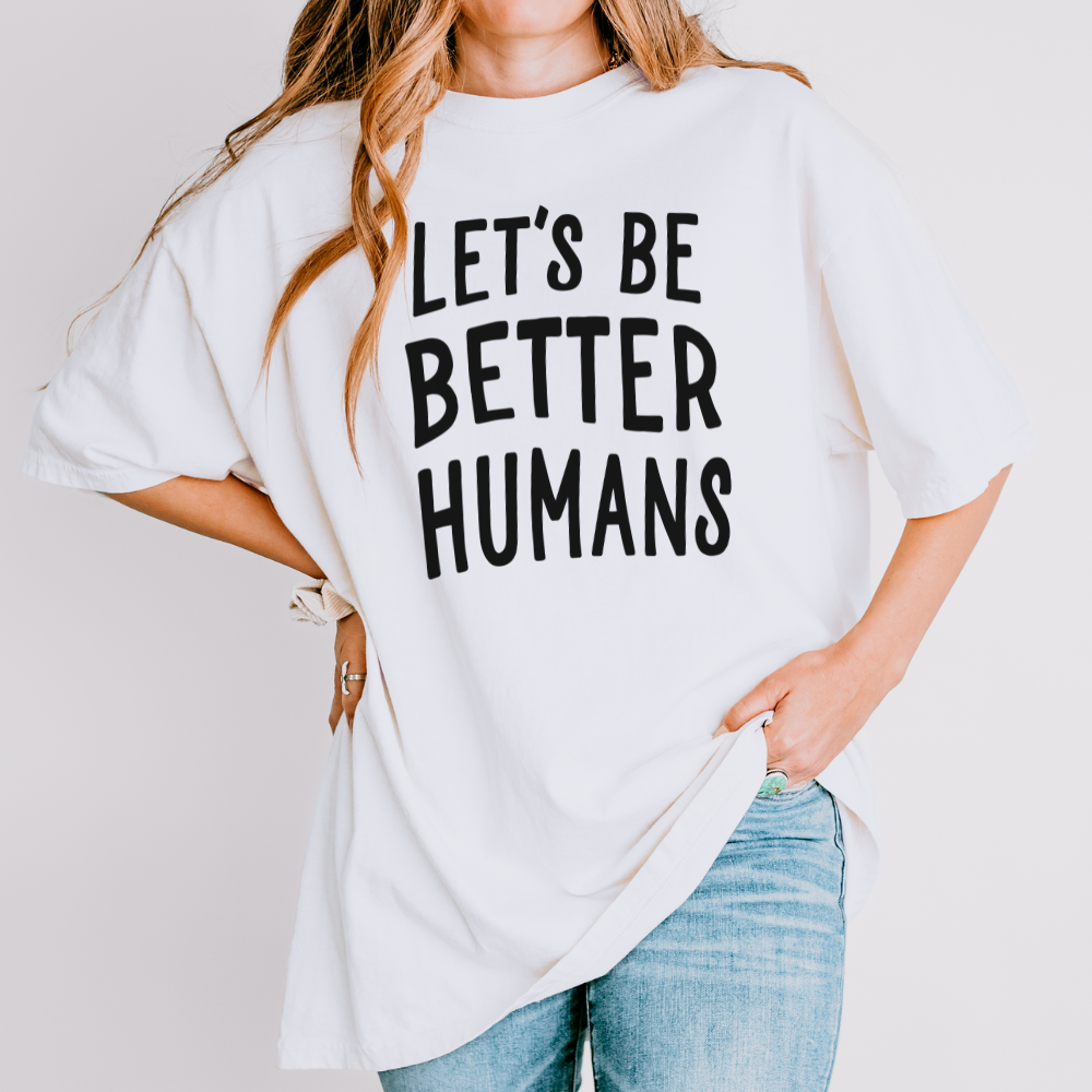 Unisex Garment-Dyed T-Shirt: Let's Be Better Humans