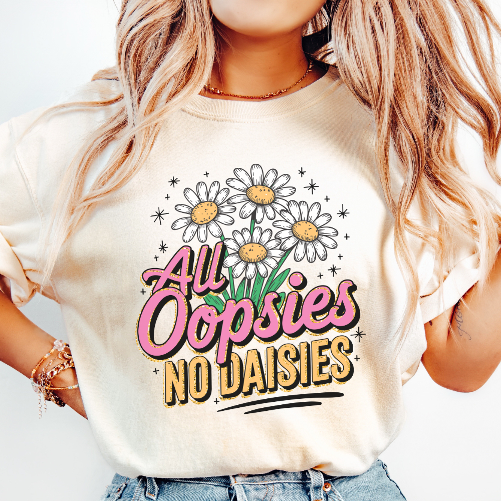 ALL OOPSIES NO DAISIES TEE - FANGIRL SWAG