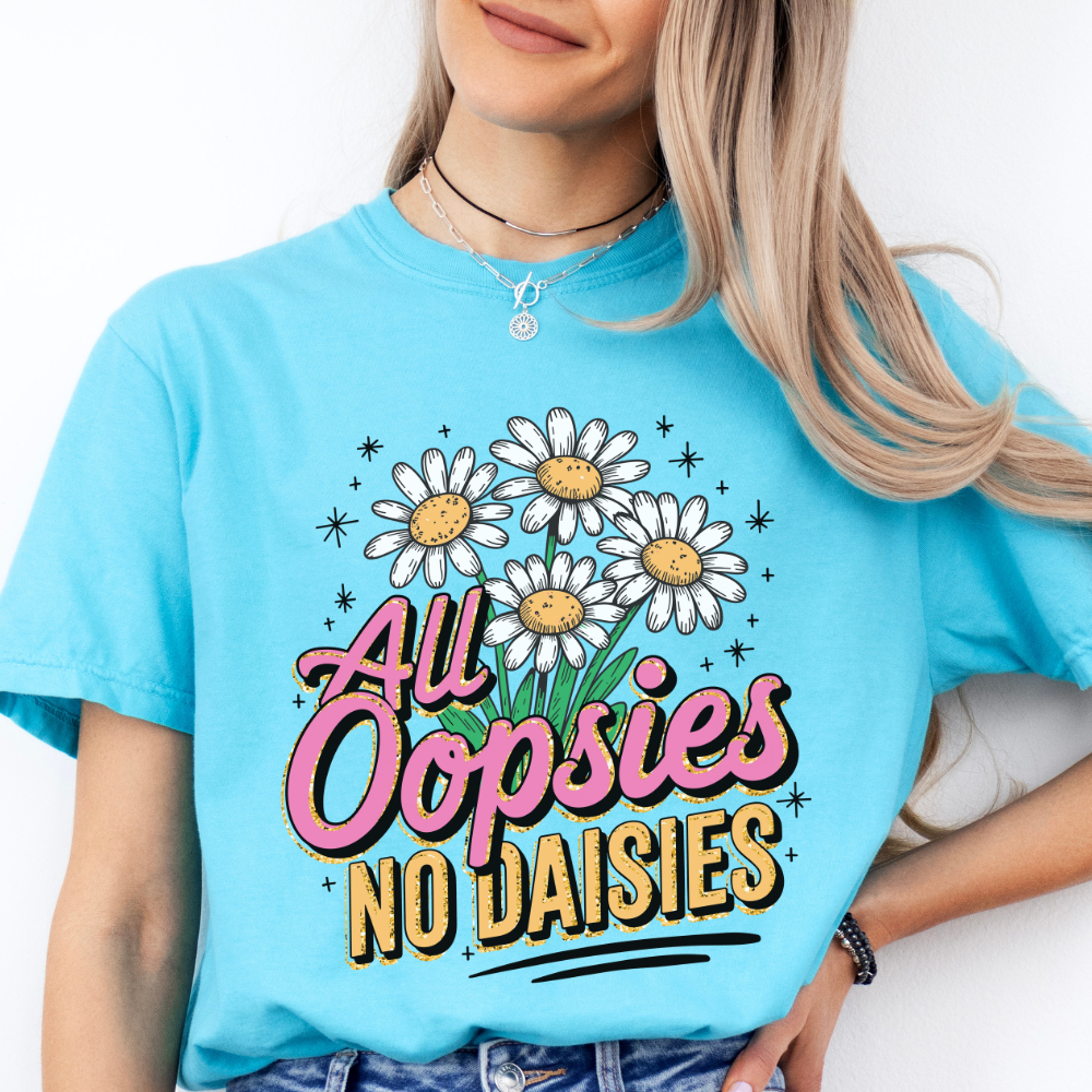 ALL OOPSIES NO DAISIES TEE - FANGIRL SWAG