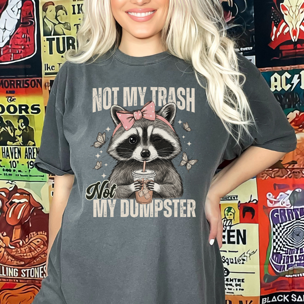 NOT MY TRASH NOT MY DUMPSTER TEE - FANGIRL SWAG
