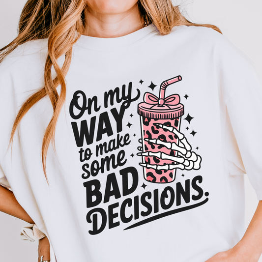 ON MY WAY TO MAKE SOME BAD DECISIONS TEE - FANGIRL SWAG