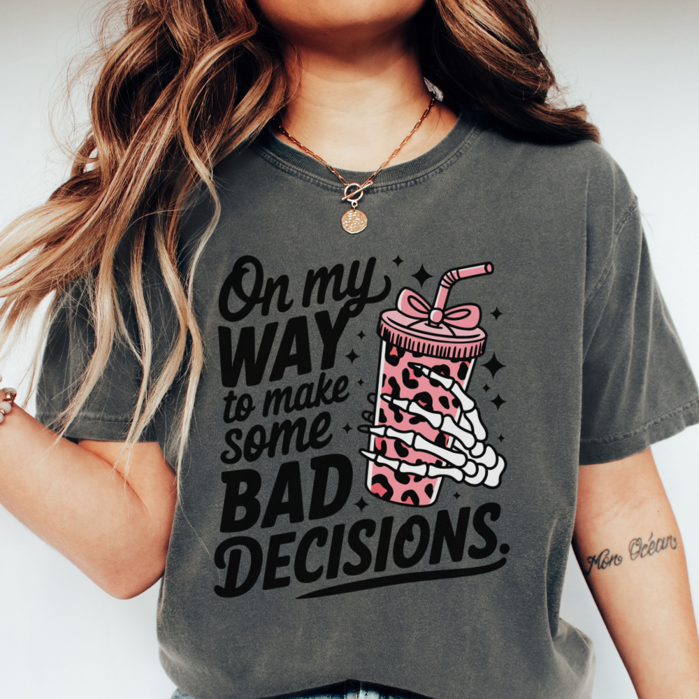 ON MY WAY TO MAKE SOME BAD DECISIONS TEE - FANGIRL SWAG