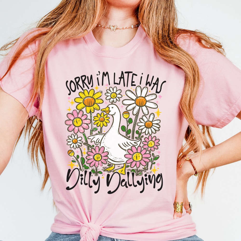 SORRY I'M LATE I WAS DILLY DALLYING TEE - FANGIRL SWAG