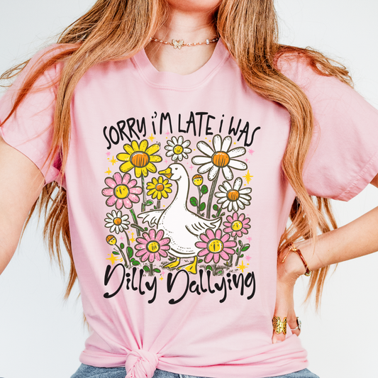 SORRY I'M LATE I WAS DILLY DALLYING TEE - FANGIRL SWAG
