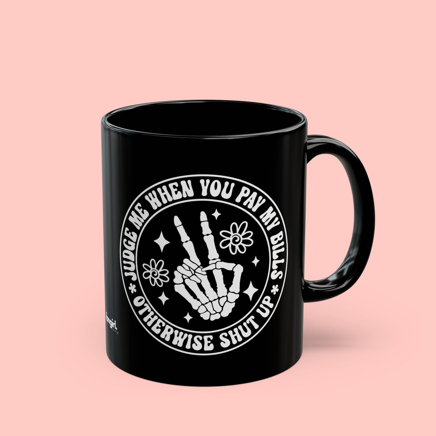 WHEN YOU PAY MY BILLS MUG (11oz, 15oz)