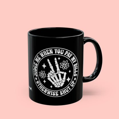 WHEN YOU PAY MY BILLS MUG (11oz, 15oz)