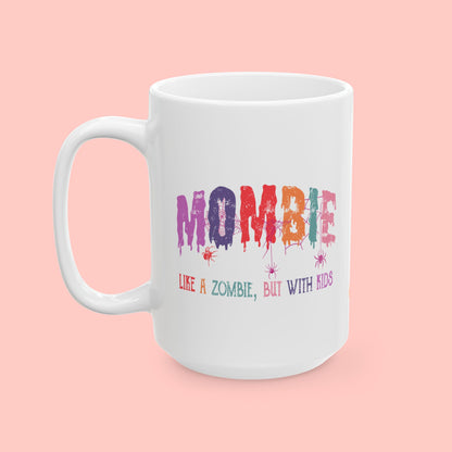 MOMBIE - LIKE A ZOMBIE WITH KIDS - CERAMIC MUG (11oz, 15oz)