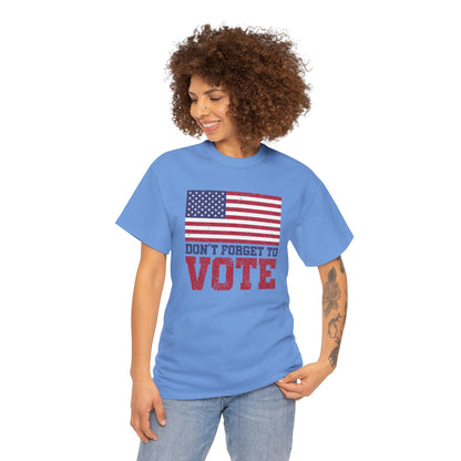 DON'T FORGET TO VOTE HEAVY COTTON TEE