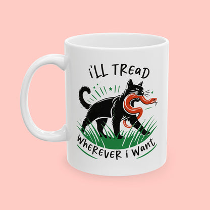 I'LL TREAD WHEREVER I WANT - CERAMIC MUG