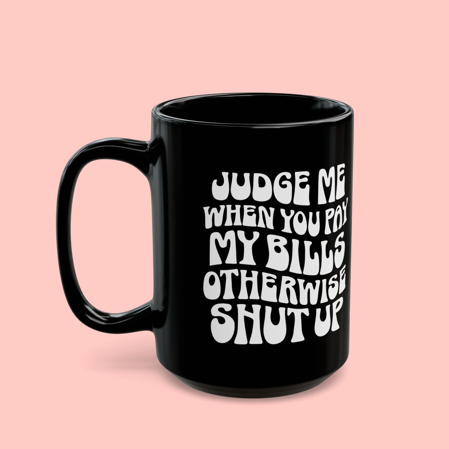 JUDGE ME MUG (11oz, 15oz)