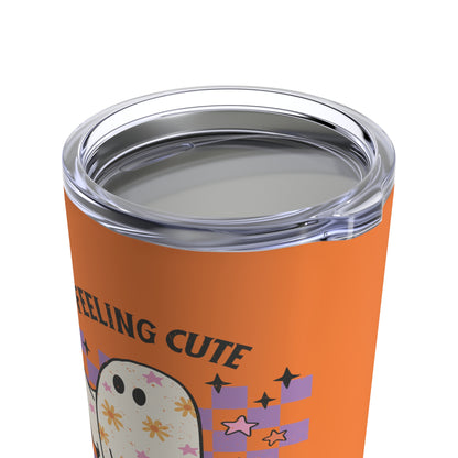 FEELING CUTE MIGHT HAUNT YOU LATER - 20 OZ INSULATED TUMBLER