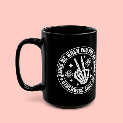 WHEN YOU PAY MY BILLS MUG (11oz, 15oz)