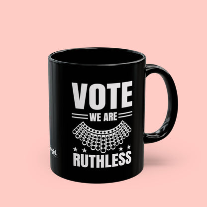 VOTE WE ARE RUTHLESS MUG (11oz, 15oz)