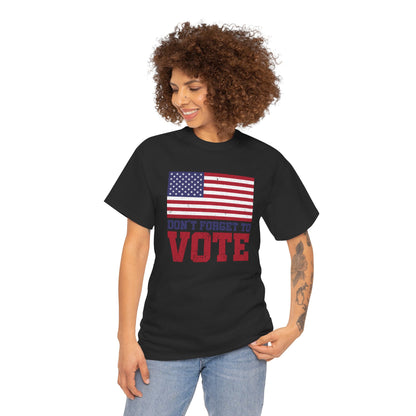 DON'T FORGET TO VOTE HEAVY COTTON TEE