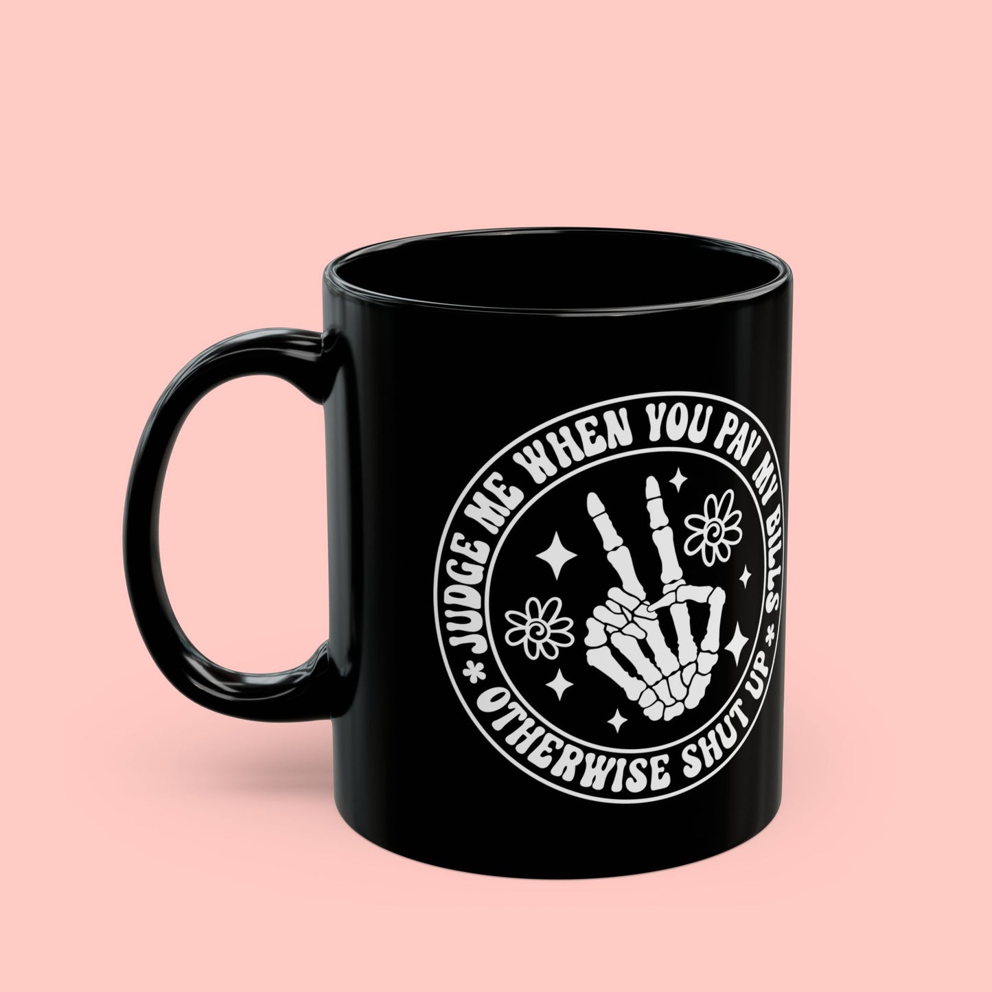 WHEN YOU PAY MY BILLS MUG (11oz, 15oz)