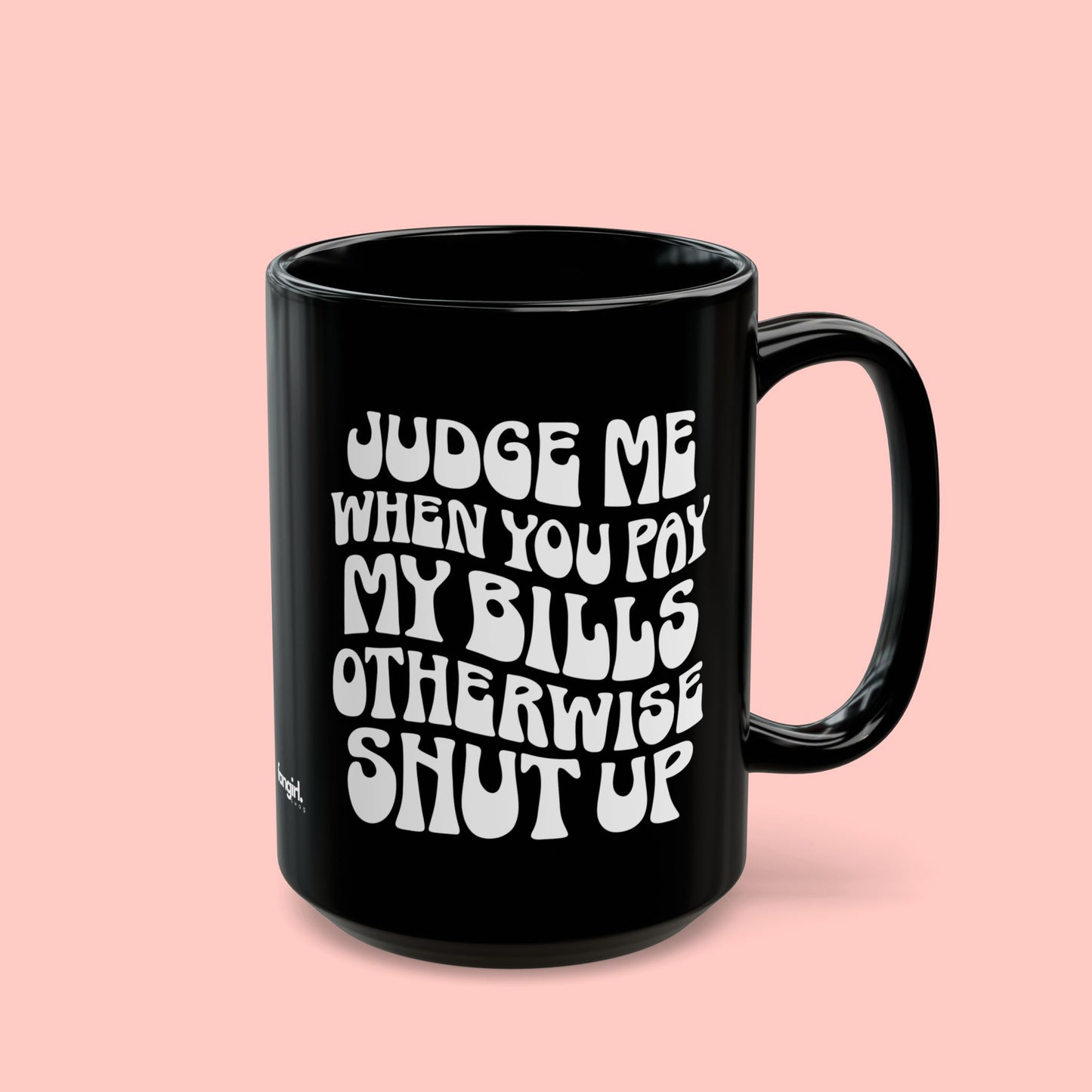 JUDGE ME MUG (11oz, 15oz)