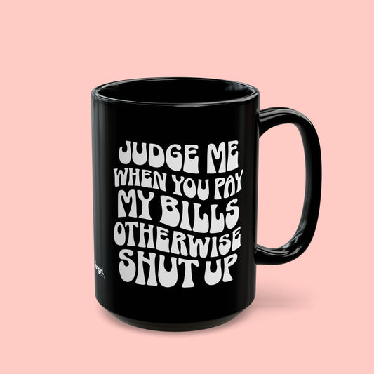 JUDGE ME MUG (11oz, 15oz)