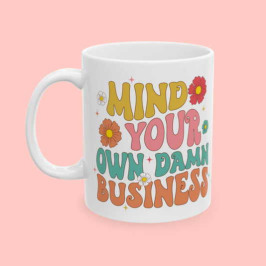 MIND YOUR OWN BUSINESS CERAMIC MUG