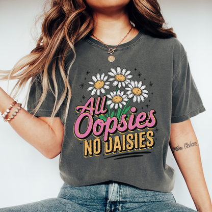 ALL OOPSIES NO DAISIES TEE