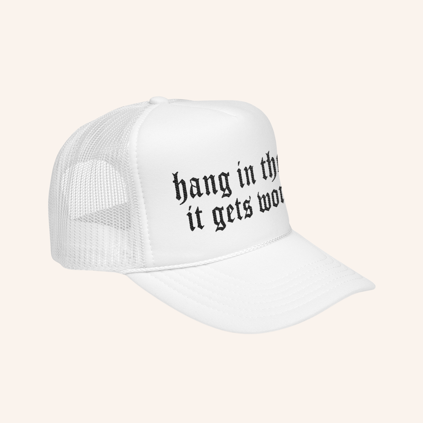 Hang In There It Gets Worse Embroidered Trucker Hat