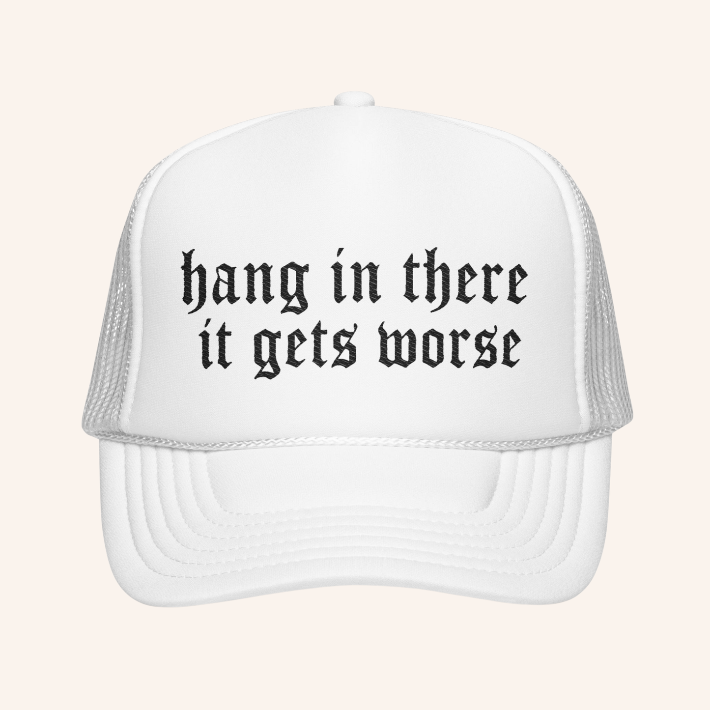 Hang In There It Gets Worse Embroidered Trucker Hat