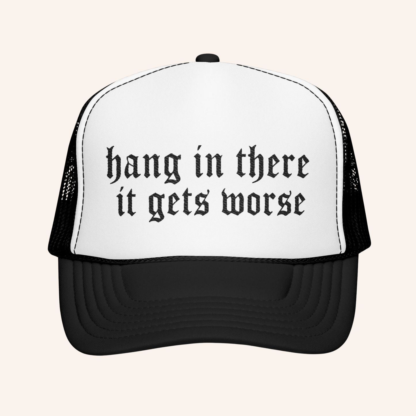 Hang In There It Gets Worse Embroidered Trucker Hat