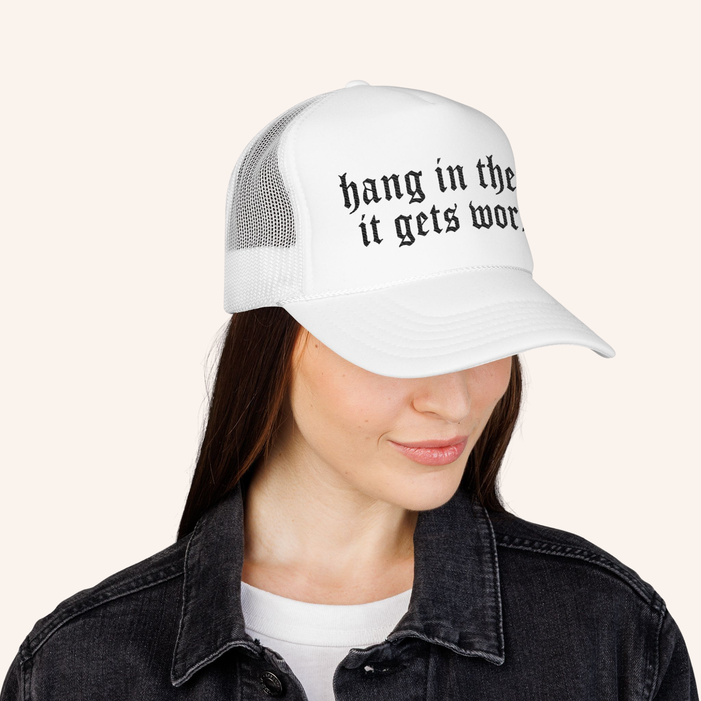 Hang In There It Gets Worse Embroidered Trucker Hat