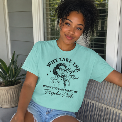 Why Take the Highroad When You Can Take the Psycho Path - Graphic Tee