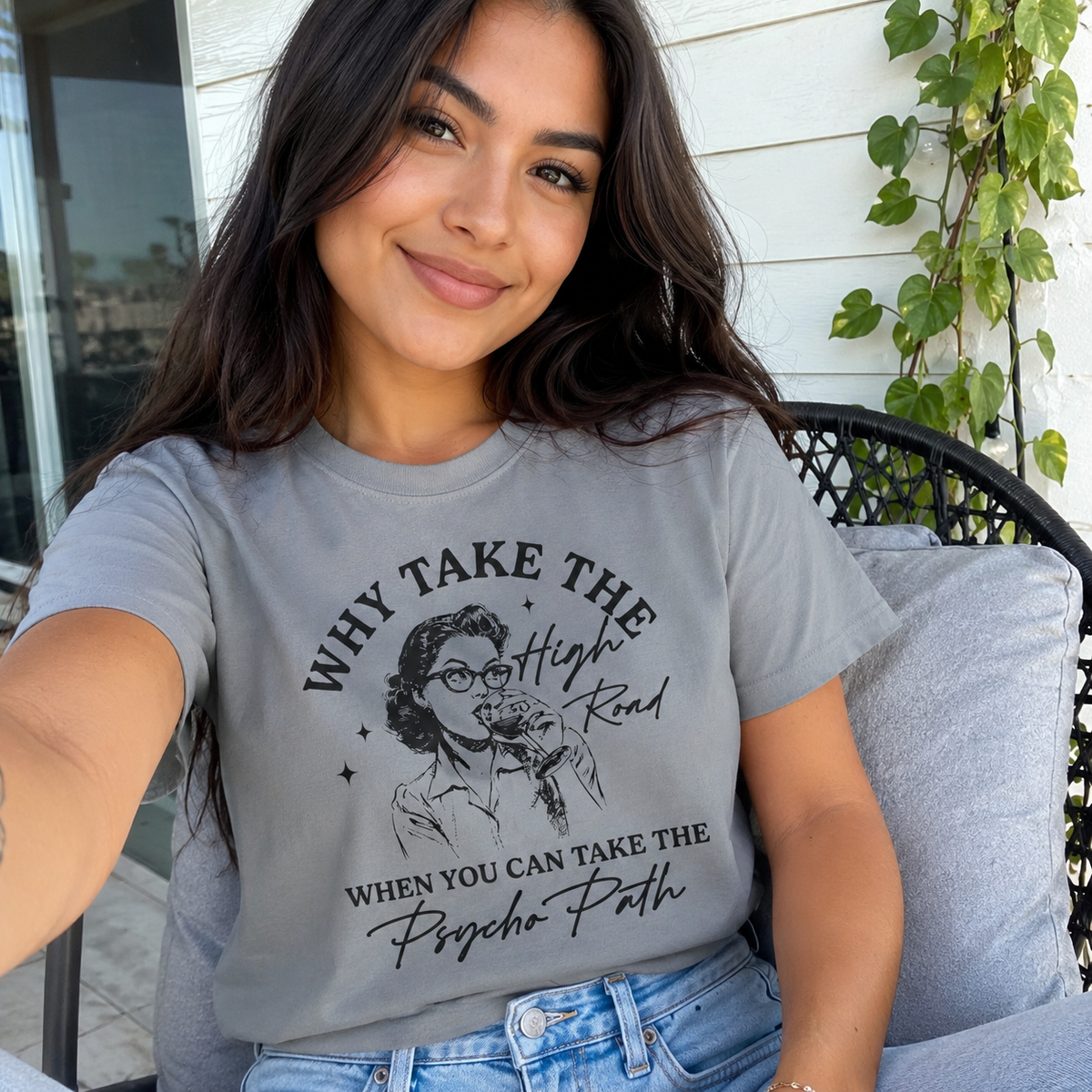 Why Take the Highroad When You Can Take the Psycho Path - Graphic Tee