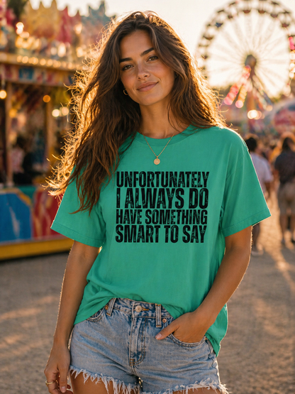 Unfortunately I Always Do Have Something Smart to Say Funny Graphic Tee
