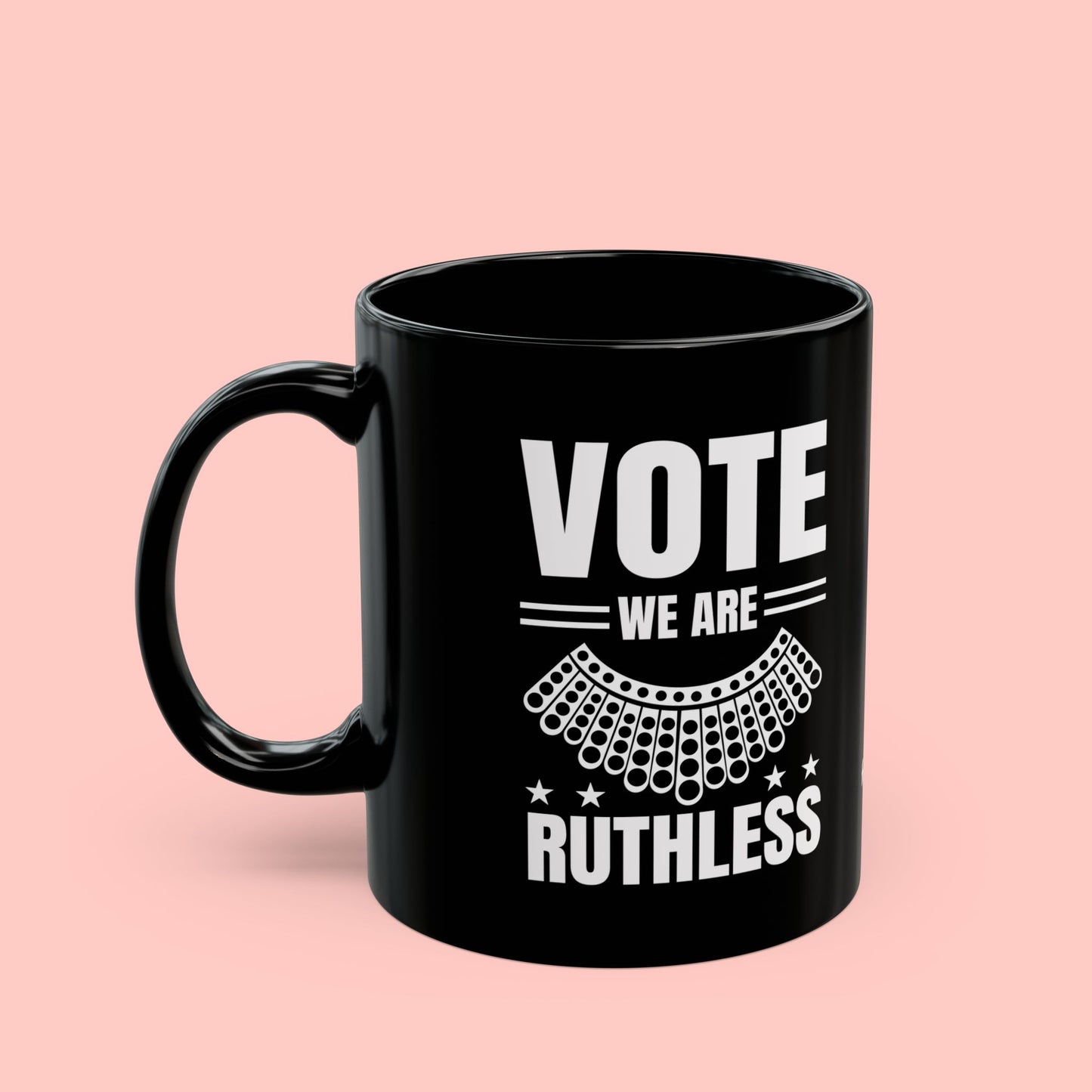 VOTE WE ARE RUTHLESS MUG (11oz, 15oz)