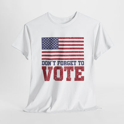 DON'T FORGET TO VOTE HEAVY COTTON TEE