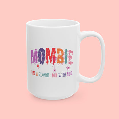 MOMBIE - LIKE A ZOMBIE WITH KIDS - CERAMIC MUG (11oz, 15oz)