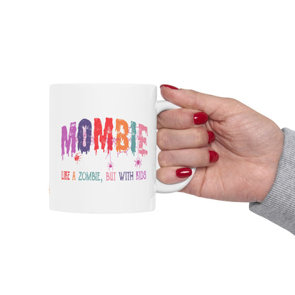 MOMBIE - LIKE A ZOMBIE WITH KIDS - CERAMIC MUG (11oz, 15oz)