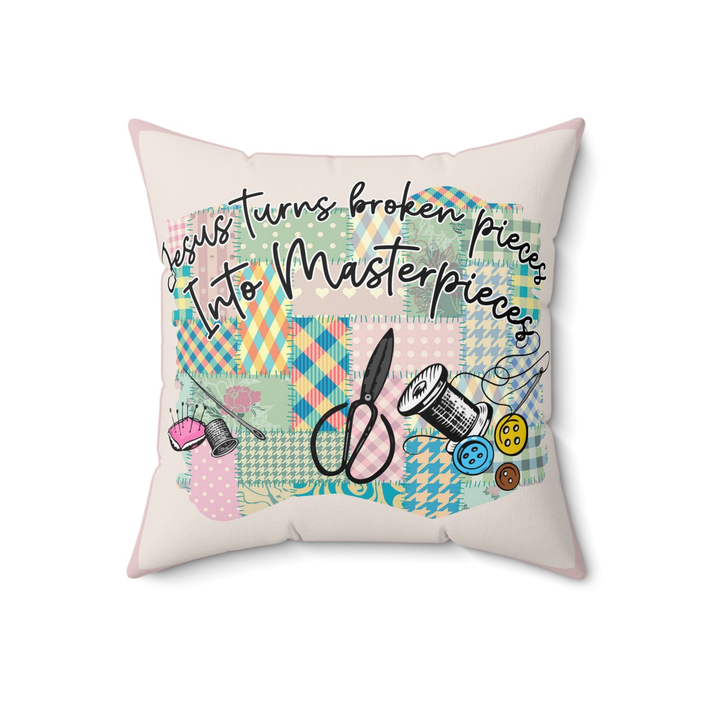 JESUS TURNS BROKEN PIECES INTO MASTERPIECES PILLOW