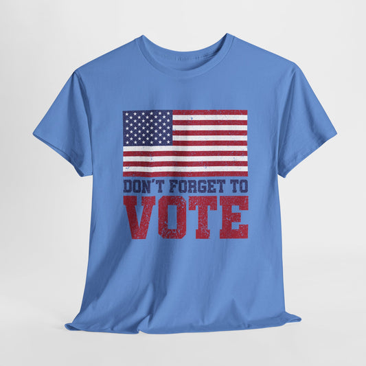 DON'T FORGET TO VOTE HEAVY COTTON TEE