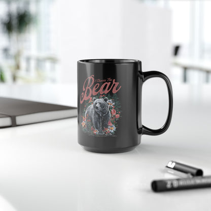 I CHOOSE THE BEAR MUG (11oz, 15oz)