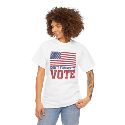 DON'T FORGET TO VOTE HEAVY COTTON TEE