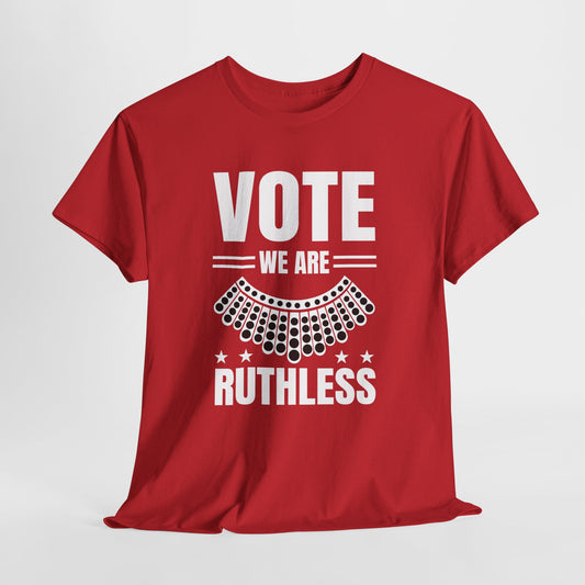 VOTE WE ARE RUTHLESS HEAVY COTTON TEE