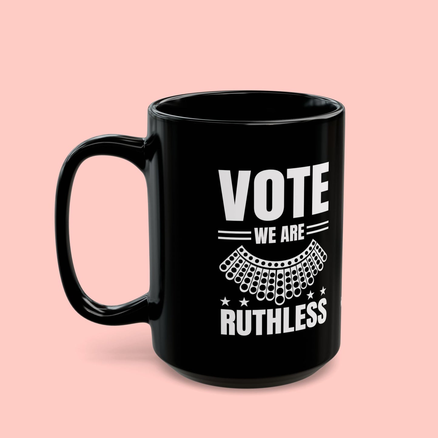 VOTE WE ARE RUTHLESS MUG (11oz, 15oz)