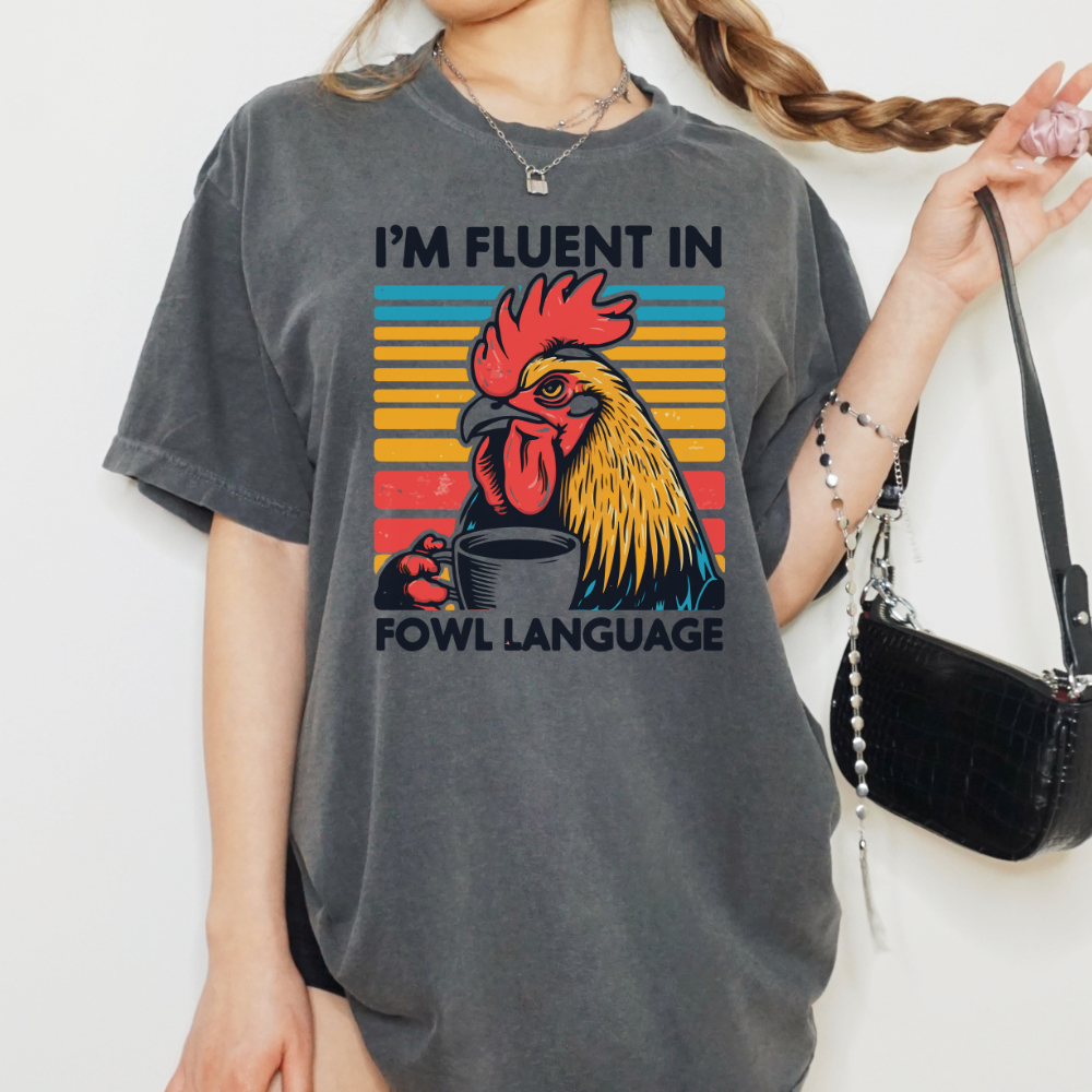 I'M FLUENT IN FOWL LANGUAGE TEE