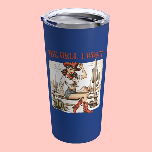 THE HELL I WON'T - 20 OZ INSULATED TUMBLER